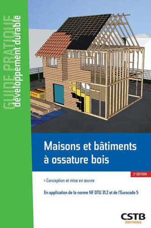 Maisons et bâtiments à ossature bois : conception et mise en oeuvre : en application du NF DTU 31.2 et de l'Eurocode 5