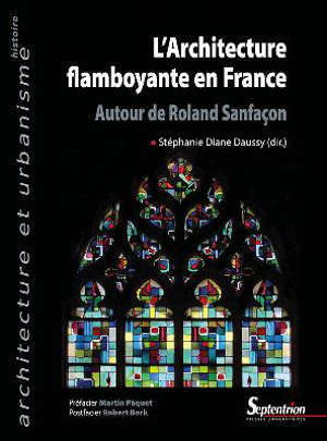 L'architecture flamboyante en France : autour de Roland Sanfaçon