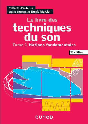 Le livre des techniques du son. Volume 1, Notions fondamentales