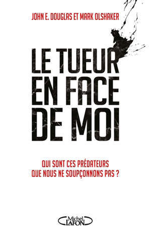 Le tueur en face de moi : qui sont ces prédateurs que nous ne soupçonnons pas ?