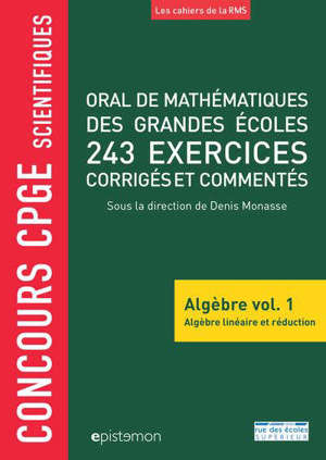 Oral de mathématiques des grandes écoles : algèbre. Volume 1, Algèbre linéaire et réduction : 243 exercices corrigés et commentés : concours CPGE scientifiques