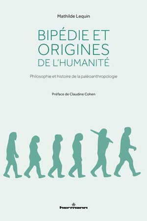 Bipédie et origines de l'humanité : philosophie et histoire de la paléoanthropologie