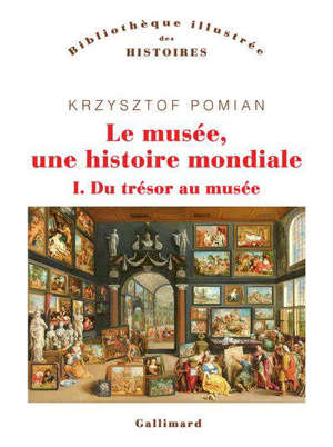 Le musée, une histoire mondiale. Volume 1, Du trésor au musée