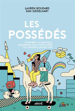Les possédés : comment la nouvelle oligarchie de la tech a pris le contrôle de nos vies