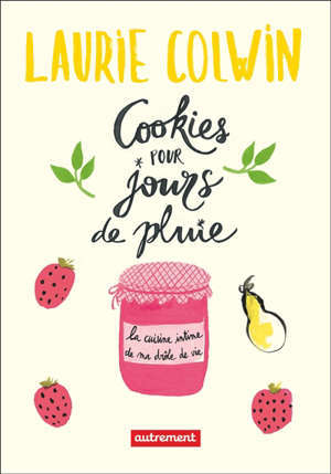 Cookies pour jours de pluie : la cuisine intime de ma drôle de vie