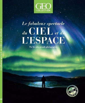 Géo collection, Le fabuleux spectacle du ciel et de l'espace : par les plus grands photographes