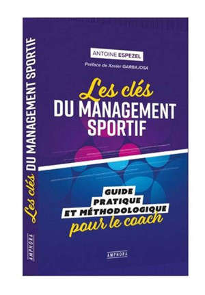 Les clés du management sportif : guide pratique et méthodologique pour le coach