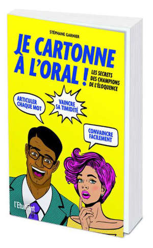 Je cartonne à l'oral ! : 101 trucs et exercices pour vous exprimer comme Steve Jobs, Barack Obama, Martin Luther King...