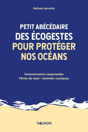 Petit abécédaire des écogestes pour protéger nos océans : consommation responsable, pêche de loisir, activités nautiques
