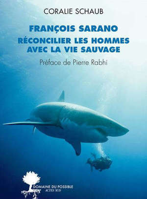 François Sarano, réconcilier les hommes avec la vie sauvage : entretiens