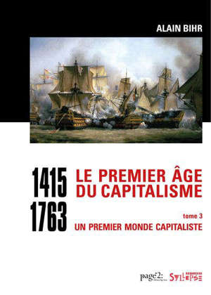 Le premier âge du capitalisme : 1415-1763. Volume 3, Un premier monde capitaliste