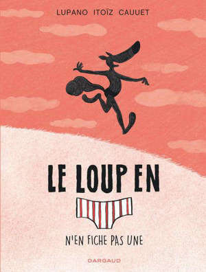 Le loup en slip. Volume 4, Le loup en slip n'en fiche pas une