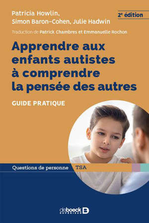 Apprendre aux enfants autistes à comprendre la pensée des autres : guide pratique