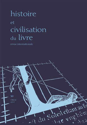 Histoire et civilisation du livre. n° 15, L'histoire littéraire des bibliophiles (XIXe-XXe siècles)