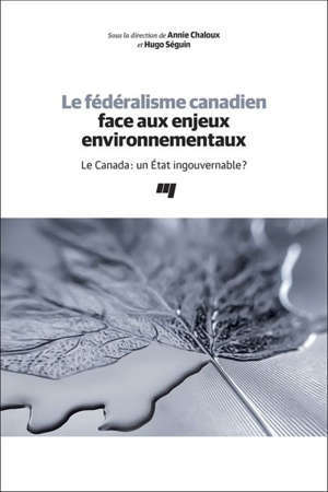 Le fédéralisme canadien face aux enjeux environnementaux : le Canada : un État ingouvernable?