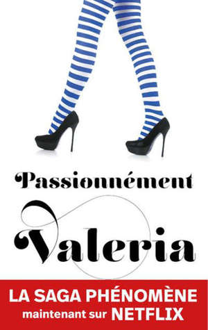 La saga Valeria. Volume 4, Passionnément Valeria