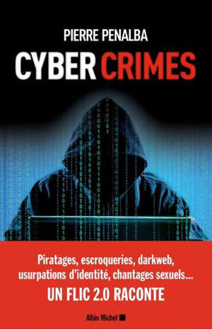 Cyber crimes : un flic 2.0 raconte