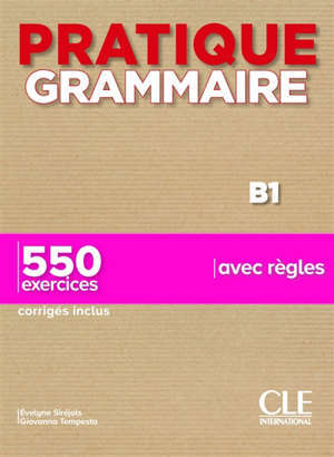 Pratique grammaire B1 : 550 exercices avec règles : corrigés inclus