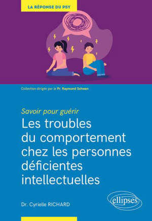 Les troubles du comportement chez les personnes déficientes intellectuelles : savoir pour guérir