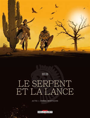 Le serpent et la lance. Volume 1, Ombre-Montagne