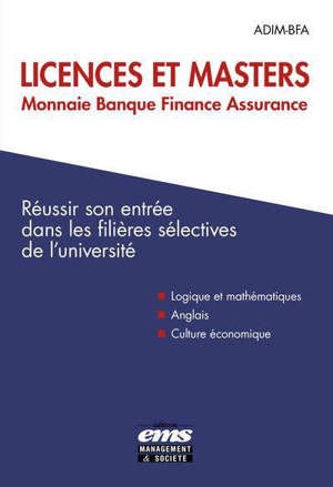 Licences et masters monnaie banque finance assurance : réussir son entrée dans les filières sélectives de l'université : logique et mathématiques, anglais, culture économique