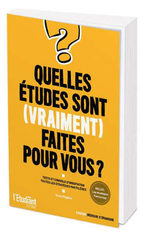 Quelles études sont (vraiment) faites pour vous ? : tests et conseils d'orientation : toutes les stratégies par filières