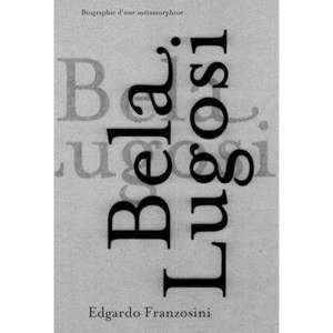 Bela Lugosi : biographie d'une métamorphose