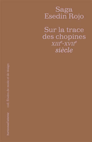 Sur la traces des chopines XIIIe-XVIIe siècle