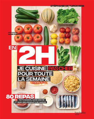 En 2h, je cuisine pas cher pour toute la semaine : 80 menus faits maison, sans gâchis et avec des produits de saison
