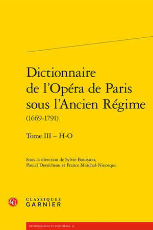 Dictionnaire de l'Opéra de Paris sous l'Ancien Régime : 1669-1791. Volume 3, H-O