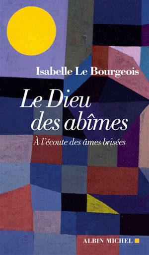 Le Dieu des abîmes : à l'écoute des âmes brisées