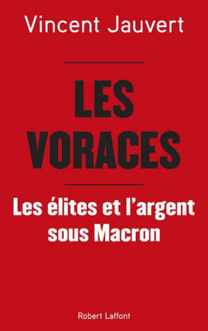 Les voraces : les élites et l'argent sous Macron