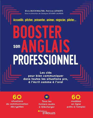 Booster son anglais professionnel : négocier, pitcher, accueillir, présenter, animer, recruter... : les clés pour bien cmmuniquer dans toutes situations pro, à l'écrit comme à l'oral