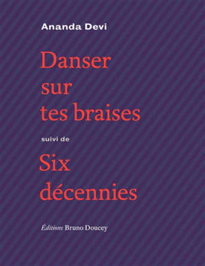 Danser sur tes braises; Suivi de Six décennies