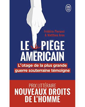 Le piège américain : l'otage d'une guerre économique souterraine témoigne