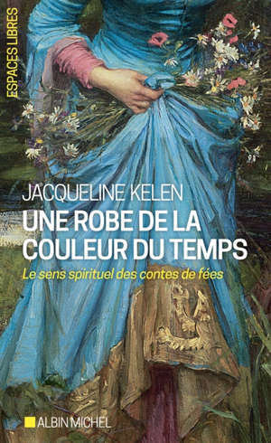 Une robe de la couleur du temps : le sens spirituel des contes de fées