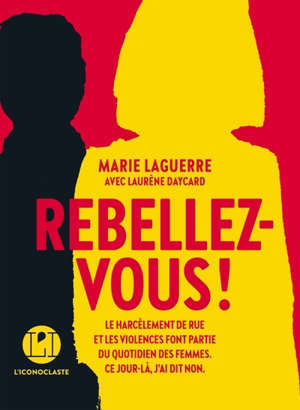 Rebellez-vous ! : le harcèlement de rue et les violences font partie du quotidien des femmes : ce jour là, j'ai dit non