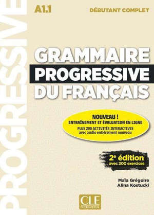 Grammaire progressive du français : A1.1 débutant complet : avec 200 exercices