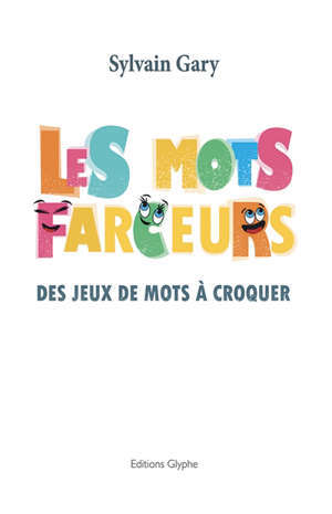 Les mots farceurs : des jeux de mots à croquer