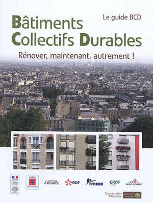 Bâtiments collectifs durables : rénover, maintenant, autrement ! : le guide BCD