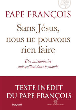 Sans Jésus, nous ne pouvons rien faire : être missionnaire aujourd'hui dans le monde