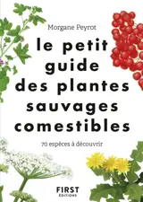 Le petit guide des plantes sauvages comestibles : 70 espèces à découvrir