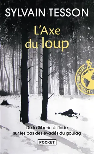 L'axe du loup : de la Sibérie à l'Inde sur les pas des évadés du Goulag