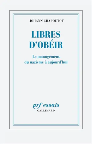 Libres d'obéir : le management, du nazisme à aujourd'hui