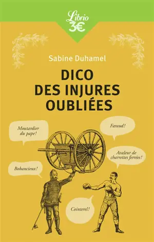 Dico des injures oubliées : foutrebleu ! Abbateur de quilles ! Marpaud ! Salisson !