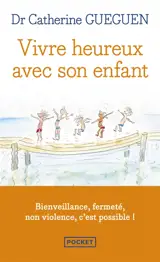 Vivre heureux avec son enfant : un nouveau regard sur l'éducation au quotidien grâce aux neurosciences affectives