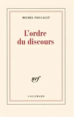L'Ordre du discours : leçon inaugurale au Collège de France prononcée le 2 décembre 1970