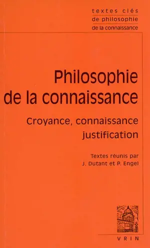 Philosophie de la connaissance : croyance, connaissance, justification