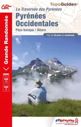 La traversée des Pyrénées. Pyrénées occidentales : Pays basque-Béarn, GR10, GR8 : plus de 20 jours de randonnée