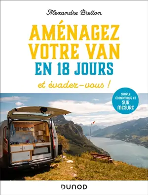 Aménagez votre van en 18 jours et évadez-vous ! : simple, économique et sur mesure